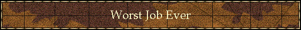 Worst Job Ever